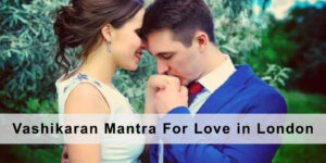 Vashikaran Mantra for Love in London